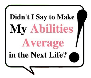 Didn't I Say to Make My Abilities Average in the Next Life?!/ Watashi, Nouryoku wa Heikinchi de tte Itta yo ne! / Noukin