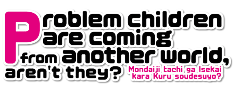 Problem Children Are Coming from Another World, Aren't They? / Mondaiji-tachi ga Isekai kara Kuru Sou Desu yo?