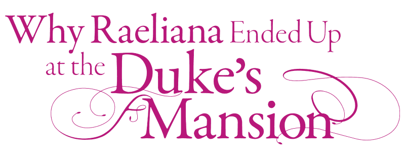 The Reason Why Raeliana Ended up at the Duke's Mansion / Kanojo ga Koushaku-tei ni Itta Riyuu