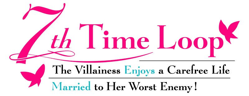 7th Time Loop: The Villainess Enjoys a Carefree Life Married to Her Worst Enemy! / Loop 7-kaime no Akuyaku Reijou wa, Moto Tekikoku de Jiyuu Kimama na Hanayome Seikatsu wo Mankitsu suru