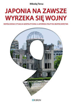 Japonia na zawsze wyrzeka się wojny - współczesna sytuacja geopolityczna a japońska polityka bezpieczeństwa