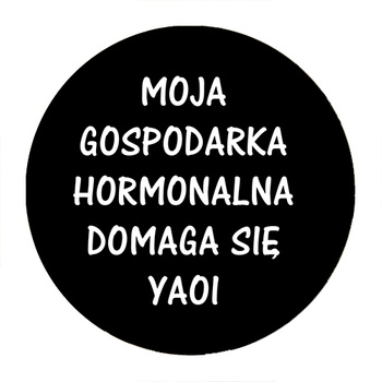 Przypinka Moja gospodarka hormonalna domaga się yaoi